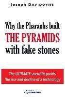 Why the Pharaohs Built the Pyramids with Fake Stones: More and More Scientists Agree and Disclose 20 Years of Investigation - Joseph Davidovits - cover