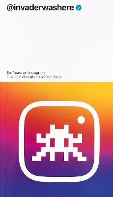 Invader: @invaderwashere: Ten Years on Instagram - cover
