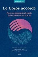 Le Corps accordé: Pour une approche raisonnée de la santé et du soin de soi - Andréine Bel - cover