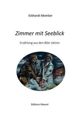 Zimmer mit Seeblick: Erzählung aus den 80er Jahren - Eckhardt Momber - cover