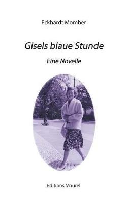 Gisels blaue Stunde: Eine Novelle - Eckhardt Momber - cover