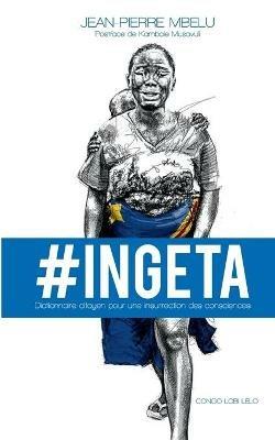 Ingeta: dictionnaire citoyen pour une insurrection des consciences - Jean-Pierre Mbelu,Esimba Ifonge,Kambale Musavuli - cover