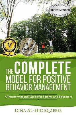 The COMPLETE Model for Positive Behavior Management: A Transformational Guide for Parents and Educators - Dina Al-Hidiq Zebib - cover