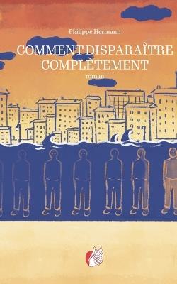 Comment disparaître complètement - Philippe Hermann - cover
