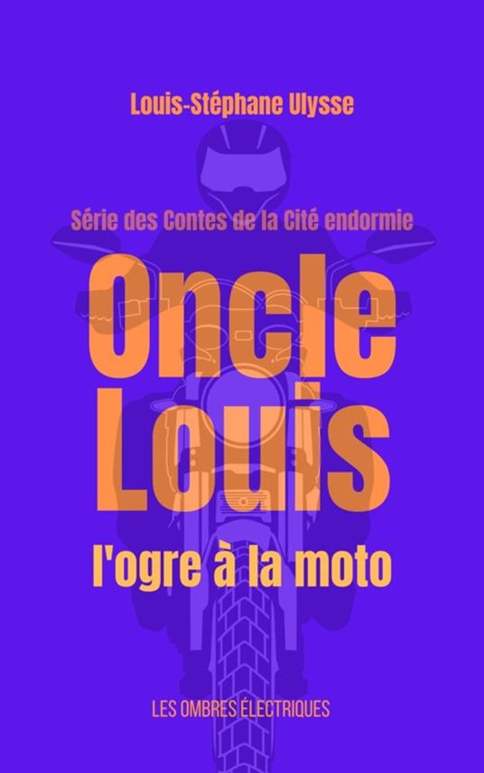 Oncle Louis, l'ogre à la moto - Louis-Stéphane ULYSSE - ebook