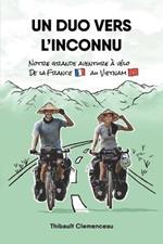 Un Duo vers l'Inconnu: Notre grande aventure a velo de la France au Vietnam