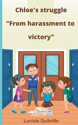 Chloe's struggle "From harassment to victory" - Luciole Quibrille - cover