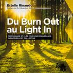Du Burn Out au Light In. Témoignage et clés pour une renaissance individuelle et collective
