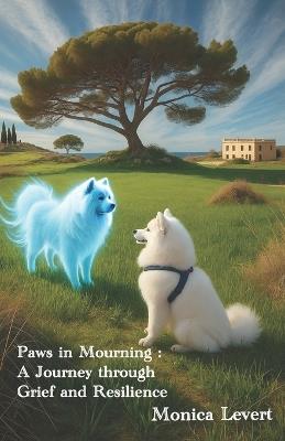 Paws in Mourning: A Journey Through Grief and Resilience - Monica LeVert - cover