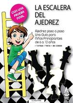 La Escalera del Ajedrez: Ajedrez paso a paso. Una Guía para Niños Principiantes de 6 a 12 años