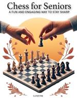 CHESS FOR SENIORS - A Fun and Engaging Way to Stay Sharp