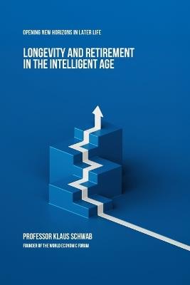 Longevity and Retirement in the Intelligent Age: Opening New Horizons in Later Life - Klaus Schwab - cover