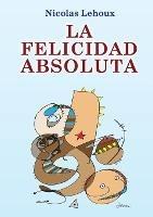 La Felicidad Absoluta - Nicolas Lehoux - cover