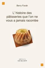 L'histoire de la p?tisserie que l'on ne vous a jamais racont?e