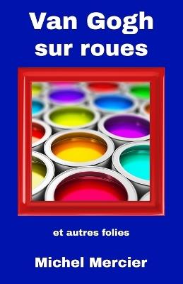 Van Gogh sur roues: et autres folies - Michel Mercier - cover