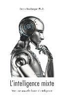L'intelligence mixte, vers une nouvelle forme d'intelligence - Denis Boulanger - cover