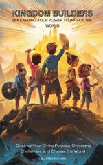 Kingdom Builders: Unleashing Your Power to Impact the World