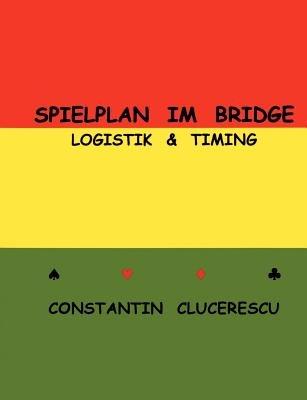 Spielplan im Bridge: Logistik & Timing - Constantin Clucerescu - cover