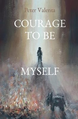 Courage to Be Myself - Peter Valenta - cover