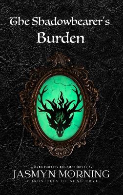 The Shadowbearer's Burden: A Dark Fantasy Romance, Book 2 - Jasmyn Morning - cover