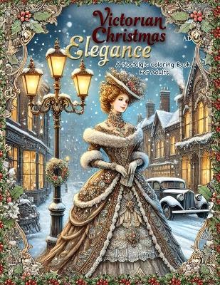 Victorian Christmas Elegance: A Nostalgic Coloring Book for Adults: Subtitle: Classic and Antique Holiday Scenes Featuring Victorian Ladies, Old World Charm, and Traditional Christmas - Beatrice Winter - cover