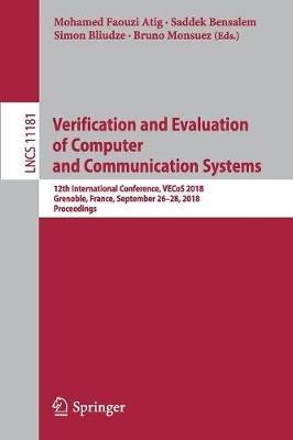 Verification and Evaluation of Computer and Communication Systems: 12th International Conference, VECoS 2018, Grenoble, France, September 26–28, 2018, Proceedings - cover