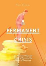 A Permanent Crisis: The Financial Oligarchy’s Seizing of Power and the Failure of Democracy