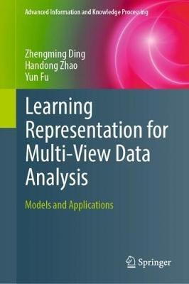 Learning Representation for Multi-View Data Analysis: Models and Applications - Zhengming Ding,Handong Zhao,Yun Fu - cover