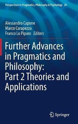 Further Advances in Pragmatics and Philosophy: Part 2 Theories and Applications - cover