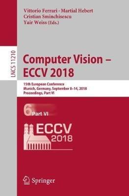Computer Vision – ECCV 2018: 15th European Conference, Munich, Germany, September 8–14, 2018, Proceedings, Part VI - cover