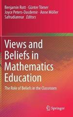 Views and Beliefs in Mathematics Education: The Role of Beliefs in the Classroom