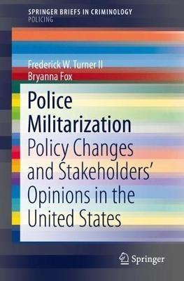 Police Militarization: Policy Changes and Stakeholders' Opinions in the United States - Frederick W. Turner II,Bryanna Fox - cover