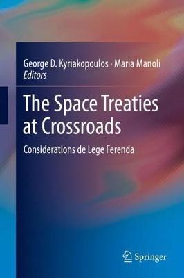The Space Treaties at Crossroads: Considerations de Lege Ferenda - cover