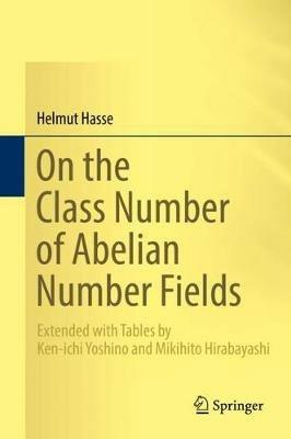 On the Class Number of Abelian Number Fields: Extended with Tables by Ken-ichi Yoshino and Mikihito Hirabayashi - Helmut Hasse - cover