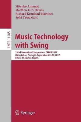 Music Technology with Swing: 13th International Symposium, CMMR 2017, Matosinhos, Portugal, September 25-28, 2017, Revised Selected Papers - cover