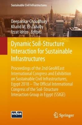 Dynamic Soil-Structure Interaction for Sustainable Infrastructures: Proceedings of the 2nd GeoMEast International Congress and Exhibition on Sustainable Civil Infrastructures, Egypt 2018 – The Official International Congress of the Soil-Structure Interaction Group in Egypt (SSIGE) - cover