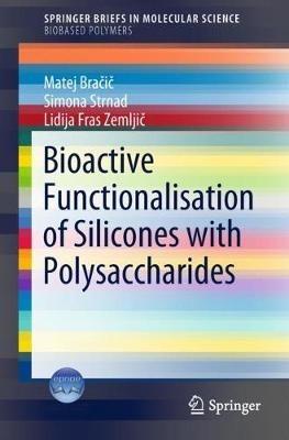 Bioactive Functionalisation of Silicones with Polysaccharides - Stojan Bracic,Simona Strnad,Lidija Fras Zemljic - cover