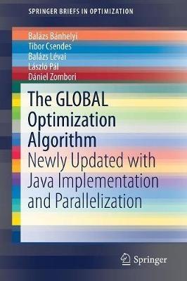 The GLOBAL Optimization Algorithm: Newly Updated with Java Implementation and Parallelization - Balázs Bánhelyi,Tibor Csendes,Balázs Lévai - cover