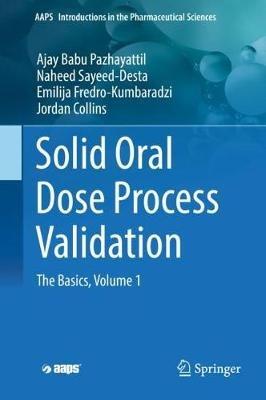 Solid Oral Dose Process Validation: The Basics, Volume 1 - Ajay Babu Pazhayattil,Naheed Sayeed-Desta,Emilija Fredro-Kumbaradzi - cover
