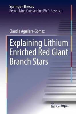 Explaining Lithium Enriched Red Giant Branch Stars - Claudia Aguilera-Gómez - cover