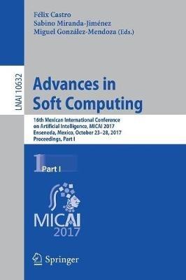 Advances in Soft Computing: 16th Mexican International Conference on Artificial Intelligence, MICAI 2017, Enseneda, Mexico, October 23-28, 2017, Proceedings, Part I - cover