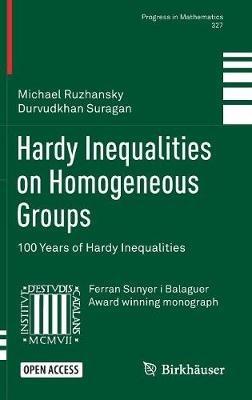 Hardy Inequalities on Homogeneous Groups: 100 Years of Hardy Inequalities - Michael Ruzhansky,Durvudkhan Suragan - cover