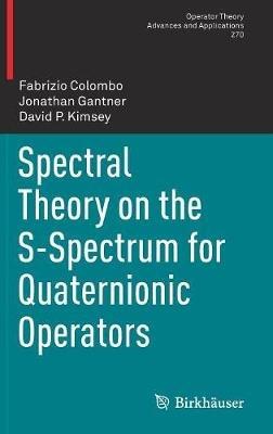 Spectral Theory on the S-Spectrum for Quaternionic Operators - Fabrizio Colombo,Jonathan Gantner,David P. Kimsey - cover