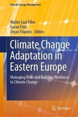 Climate Change Adaptation in Eastern Europe: Managing Risks and Building Resilience to Climate Change - cover