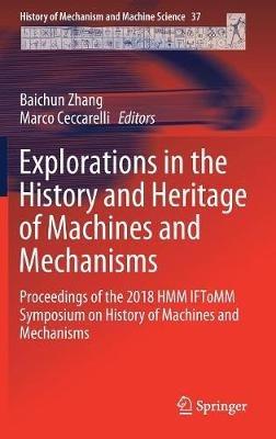 Explorations in the History and Heritage of Machines and Mechanisms: Proceedings of the 2018 HMM IFToMM Symposium on History of Machines and Mechanisms - cover