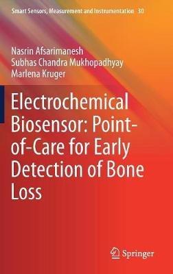 Electrochemical Biosensor: Point-of-Care for Early Detection of Bone Loss - Nasrin Afsarimanesh,Subhas Chandra Mukhopadhyay,Marlena Kruger - cover