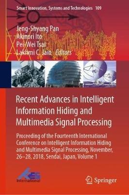 Recent Advances in Intelligent Information Hiding and Multimedia Signal Processing: Proceeding of the Fourteenth International Conference on Intelligent Information Hiding and Multimedia Signal Processing, November, 26-28, 2018, Sendai, Japan, Volume 1 - cover