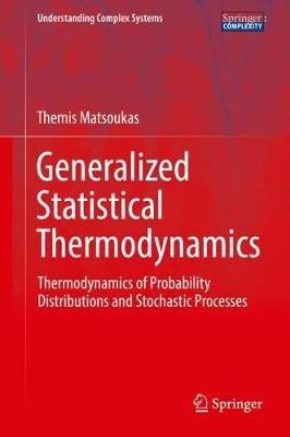 Generalized Statistical Thermodynamics: Thermodynamics of Probability Distributions and Stochastic Processes - Themis Matsoukas - cover