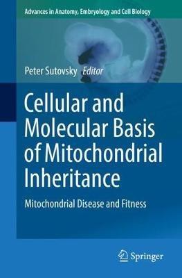 Cellular and Molecular Basis of Mitochondrial Inheritance: Mitochondrial Disease and Fitness - cover
