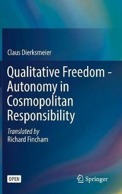 Qualitative Freedom - Autonomy in Cosmopolitan Responsibility - Claus Dierksmeier - cover